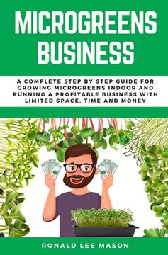 portada Microgreens Business: A Complete Step by Step Guide for Growing Microgreens Indoor and Running a Profitable Business with Limited Space, Tim
