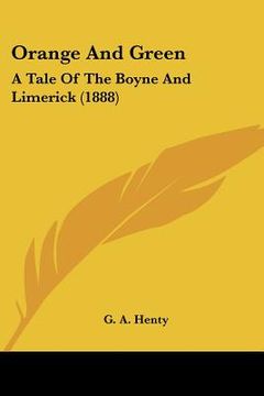 portada orange and green: a tale of the boyne and limerick (1888)
