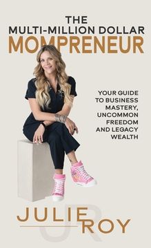 portada The Multi-Million Dollar Mompreneur: Your Guide to Business Mastery, Uncommon Freedom, and Legacy Wealth (en Inglés)