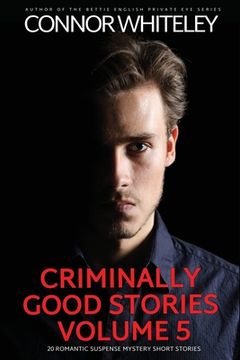 portada Criminally Good Stories Volume 5: 20 Romantic Suspense Mystery Short Stories 
