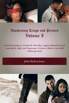 portada Awakening Kings and Princes Volume I: Sacred Knowledge to Nourish the Mentality, Support Spiritual Growth, Learning the Light, and Progressing to Beco