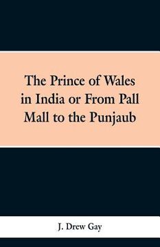 portada The Prince of Wales in India; Or, from Pall Mall to the Punjaub (en Inglés)