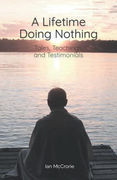 portada A Lifetime Doing Nothing: Tales, Teachings, and Testimonials 