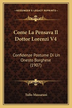 portada Come La Pensava Il Dottor Lorenzi V4: Confidenze Postume Di Un Onesto Borghese (1907) (en Italiano)