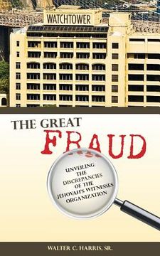 portada The Great Fraud: Unveiling the Discrepancies of the Jehovah's Witnesses Organization 