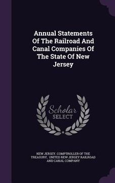 portada Annual Statements Of The Railroad And Canal Companies Of The State Of New Jersey (en Inglés)