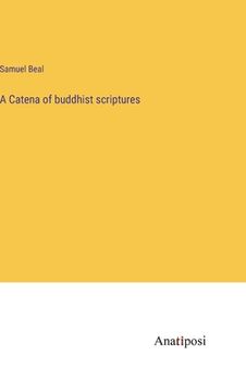portada A Catena of buddhist scriptures (en Inglés)
