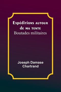 portada Expéditions autour de ma tente: Boutades militaires (en Francés)