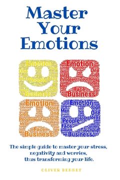 portada Master Your Emotions: The Simple Guide to Master Your Stress, Negativity and Worries, Thus Transforming Your Life. (en Inglés)