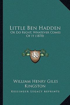 portada little ben hadden: or do right, whatever comes of it (1870) (en Inglés)