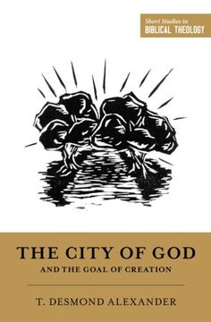 portada The City of God and the Goal of Creation: "An Introduction to the Biblical Theology of the City of God" (Short Studies in Biblical Theology) (en Inglés)