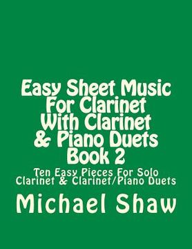 portada Easy Sheet Music For Clarinet With Clarinet & Piano Duets Book 2: Ten Easy Pieces For Solo Clarinet & Clarinet/Piano Duets (en Inglés)