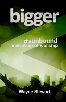 portada Bigger: Maybe Our Worship Is Just Too Small (en Inglés)