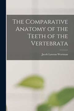 portada The Comparative Anatomy of the Teeth of the Vertebrata (en Inglés)