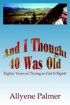 portada and i thought 40 was old: eighty years of trying to get it right! (in English)