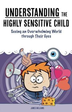 portada Understanding the Highly Sensitive Child: Seeing an Overwhelming World through Their Eyes (My Highly Sensitive Child) (en Inglés)
