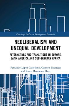 portada Neoliberalism and Unequal Development (Routledge Studies in Development Economics) (en Inglés)