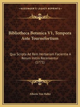 portada Bibliotheca Botanica V1, Tempora Ante Tournefortium: Qua Scripta Ad Rem Herbariam Facientia A Rerum Initiis Recensentur (1771) (en Latin)