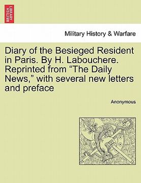portada diary of the besieged resident in paris. by h. labouchere. reprinted from "the daily news," with several new letters and preface (en Inglés)
