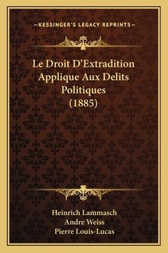 portada Le Droit D'Extradition Applique Aux Delits Politiques (1885) (in French)