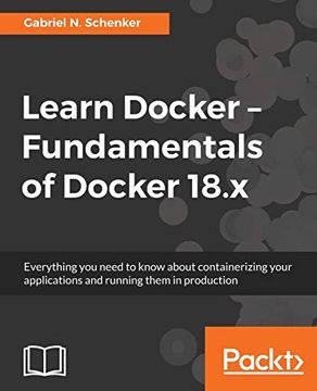 portada Learn Docker - Fundamentals of Docker 18. X: Everything you Need to Know About Containerizing Your Applications and Running Them in Production (in English)