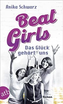 portada Beat Girls das Glück Gehört uns Roman (en Alemán)