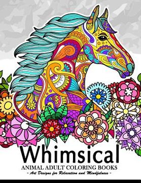 portada Whimsical Animal adult coloring books: Art Design for Relaxation and Mindfulness (Elephant, Bird, Penguin, Tiger, Deer and other) 