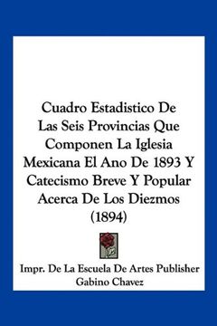 portada Cuadro Estadistico de las Seis Provincias que Componen la Iglesia Mexicana el ano de 1893 y Catecismo Breve y Popular Acerca de los Diezmos (1894)