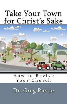 portada Take Your Town for Christ's Sake: How to Revive Your Church (in English)