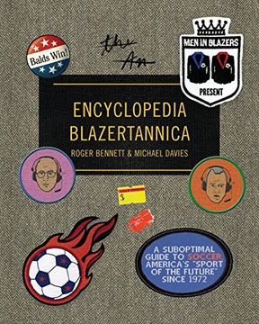 portada Men in Blazers Present Encyclopedia Blazertannica: A Suboptimal Guide to Soccer, America's "Sport of the Future" Since 1972 (en Inglés)