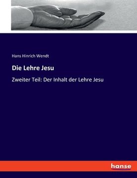 portada Die Lehre Jesu: Zweiter Teil: Der Inhalt der Lehre Jesu (en Alemán)