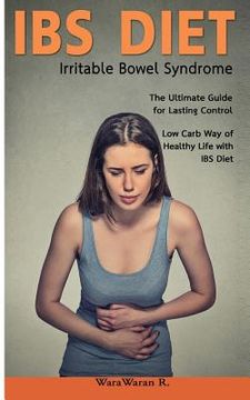 portada Ibs Diet Irritable Bowel Syndrome the Ultimate Guide for Lasting Control Low Carb Way of Healthy Life with Ibs Diet (en Inglés)