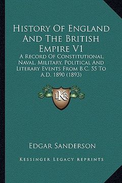 portada history of england and the british empire v1: a record of constitutional, naval, military, political and literary events from b.c. 55 to a.d. 1890 (18 (en Inglés)