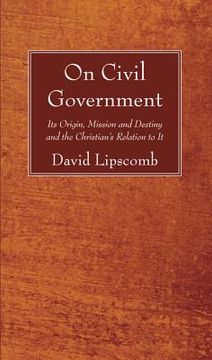 portada on civil government: its origin, mission, and destiny, and the christian's relation to it (in English)