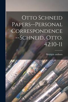 portada Otto Schneid Papers--Personal Correspondence--Schneid, Otto. 42: 10-11