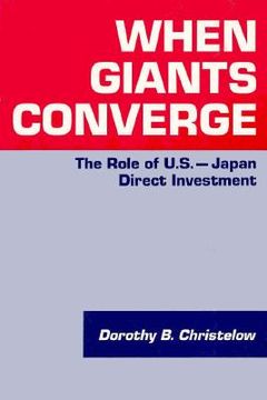 portada when giants converge: the role of u.s.-japan direct investment (en Inglés)