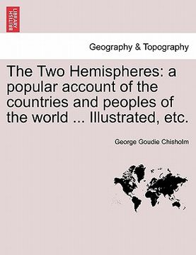 portada the two hemispheres: a popular account of the countries and peoples of the world ... illustrated, etc.