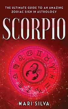 portada Scorpio: The Ultimate Guide to an Amazing Zodiac Sign in Astrology (in English)