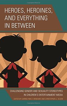 portada Heroes, Heroines, and Everything in Between: Challenging Gender and Sexuality Stereotypes in Children's Entertainment Media