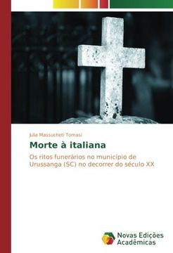 portada Morte à italiana: Os ritos funerários no município de Urussanga (SC) no decorrer do século XX (Portuguese Edition)