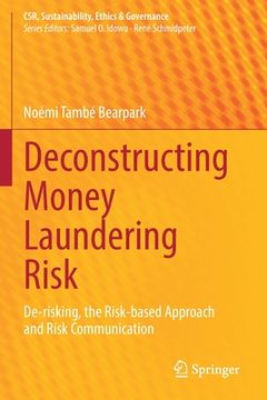 portada Deconstructing Money Laundering Risk: De-Risking, the Risk-Based Approach and Risk Communication (en Inglés)