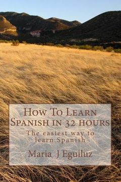portada How To Learn Spanish in 32 hours: The easiest way to learn Spanish (in English)