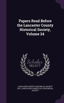 portada Papers Read Before the Lancaster County Historical Society, Volume 24 (in English)