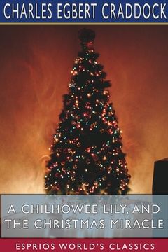 portada A Chilhowee Lily, and The Christmas Miracle (Esprios Classics) (en Inglés)