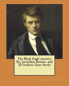 portada The Black Eagle mystery. By: Geraldine Bonner. and ill Frederic Dorr Steele