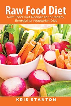 portada Raw Food Diet: Raw Food Diet Recipes for a Healthy, Energizing Vegetarian Diet (en Inglés)