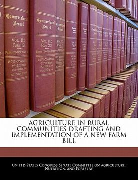 portada agriculture in rural communities drafting and implementation of a new farm bill (en Inglés)