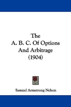 portada the a. b. c. of options and arbitrage (1904) (en Inglés)