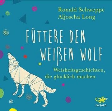 portada Füttere den Weißen Wolf: Weisheitsgeschichten, die Glücklich Machen (en Alemán)