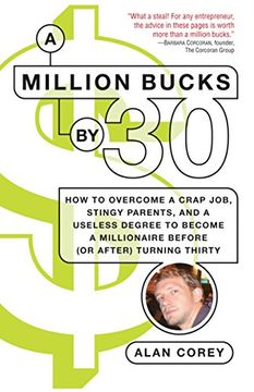 portada A Million Bucks by 30: How to Overcome a Crap Job, Stingy Parents, and a Useless Degree to Become a Millionaire Before (or After) Turning thi (en Inglés)